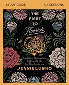 The Fight to Flourish: Learn to Live Fully Wherever You Are (Study Guide) Paperback