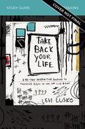 Take Back Your Life: A 40-Day Interactive Journey to Thinking Right So You Can Live Right (Study Guide) Paperback
