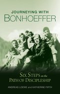 Journeying With Bonhoeffer: Six Steps on the Path to Discipleship Paperback