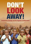 Don't Look Away!: Snapshots of Congo and the Pygmies of Mubambiro Paperback