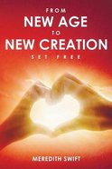 From New Age to New Creation: Set Free Paperback