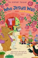 Who Jesus Was: Adventures Through the Bible With Caravan Bear and Friends (Animals Caravan Series) Paperback