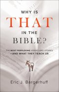 Why is That in the Bible?: The Most Perplexing Verses and Stories--And What They Teach Us Paperback