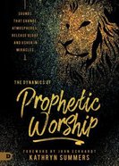 Dynamics of Prophetic Worship: Sounds That Change Atmospheres, Release Glory and Usher in Miracles Paperback