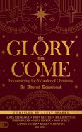 The Glory Has Come: Encountering the Wonder of Christmas (An Advent Devotional) Hardback