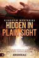 Kingdom Mysteries: Hidden in Plain Sight - Your Invitation to Access and Release Heaven's Provision Paperback