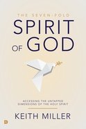 The Seven-Fold Spirit of God: Accessing the Untapped Dimensions of the Holy Spirit Paperback