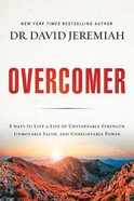 Overcomer: 8 Ways to Live a Life of Unstoppable Strength, Unmovable Faith, and Unbelievable Power Paperback