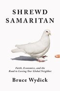 Shrewd Samaritan: Loving Our Global Neighbor Wisely in the 21St Century Hardback