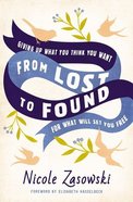 From Lost to Found: Giving Up What You Think You Want For What Will Set You Free Paperback