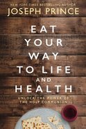 Eat Your Way to Life and Health: Unlock the Power of the Holy Communion Hardback