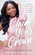 Claim Your Crown: Walking in Confidence and Worth as a Daughter of the King Paperback