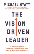 The Vision-Driven Leader: 10 Questions to Focus Your Efforts, Energize Your Team, and Scale Your Business Hardback