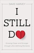 I Still Do: Growing Closer and Stronger Through Life's Defining Moments Paperback