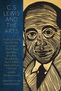 C.S. Lewis and the Arts: Creativity in the Shadowlands Paperback