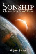 Sonship: A Journey Into Father's Heart Paperback
