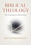 Biblical Theology: The Convergence of the Canon Paperback