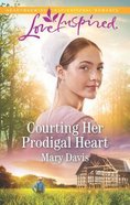 Courting Her Prodigal Heart (Prodigals Daughters) (Love Inspired Series) Mass Market