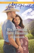 His Wyoming Baby Blessing (Wyoming Cowboys) (Love Inspired Series) Mass Market
