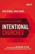 Intentional Churches: How Implementing An Operating System Clarifies Vision, Improves Decision-Making, and Stimulates Growth Paperback