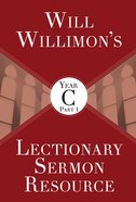 Will Willimon's Lectionary Sermon Resource, Year C Part 1 Paperback