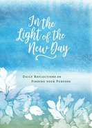 In the Light of the New Day: Daily Reflections on Finding Your Purpose Hardback