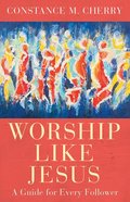Worship Like Jesus: A Guide For Every Follower Paperback