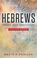 Hebrews: Grace and Gratitude (Leader Guide) Paperback