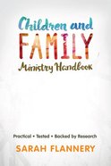Children and Family Ministry Handbook: Practical.Tested.Backed By Research. Paperback