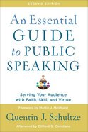 An Essential Guide to Public Speaking: Serving Your Audience With Faith, Skill, and Virtue (2nd Edition) Paperback