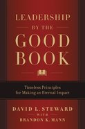 Leadership By the Good Book: Timeless Principles For Making An Eternal Impact Hardback