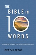 The Bible in 10 Words: Unlocking the Message of Scripture and Connecting With God Hardback