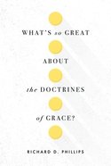 What's So Great About the Doctrines of Grace? Paperback