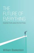 The Future of Everything: Essential Truths About the End Times Paperback