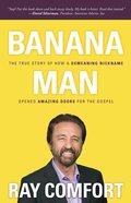 Banana Man: The True Story of How a Demeaning Nickname Opened Amazing Doors For the Gospel Paperback