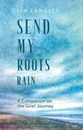 Send My Roots Rain: A Companion on the Grief Journey Paperback