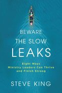 Beware the Slow Leaks: Eight Ways Ministry Leaders Can Thrive and Finish Strong Hardback