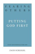 Fearing Others: Putting God First (31-day Devotionals For Life Series) Paperback