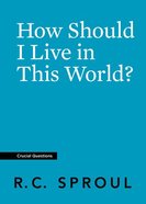 How Should I Live in This World? (#05 in Crucial Questions Series) Paperback