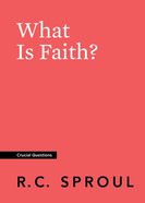 What is Faith? (#08 in Crucial Questions Series) Paperback