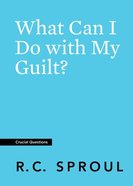 What Can I Do With My Guilt? (#09 in Crucial Questions Series) Paperback