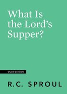 What is the Lord's Supper? (#16 in Crucial Questions Series) Paperback