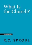 What is the Church? (#17 in Crucial Questions Series) Paperback