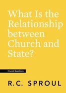 What is the Relationship Between Church and State? (#19 in Crucial Questions Series) Paperback