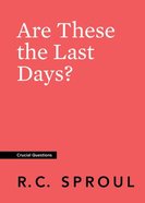 Are These the Last Days? (#20 in Crucial Questions Series) Paperback