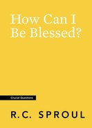 How Can I Be Blessed? (#24 in Crucial Questions Series) Paperback