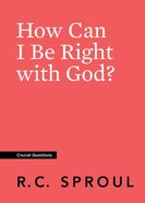 How Can I Be Right With God? (#26 in Crucial Questions Series) Paperback