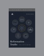 Reformation Truths: Gospel Clarity For Our Time (Study Guide) Paperback