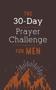 The 30-Day Prayer Challenge For Men Paperback