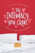 The Intimacy You Crave: Straight Talk About Sex and Pancakes Paperback